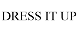 DRESS IT UP trademark