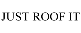 JUST ROOF IT trademark