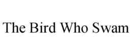 THE BIRD WHO SWAM trademark