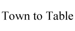 TOWN TO TABLE trademark