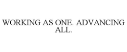 WORKING AS ONE. ADVANCING ALL. trademark