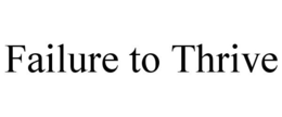 FAILURE TO THRIVE trademark