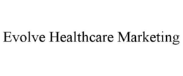 EVOLVE HEALTHCARE MARKETING trademark