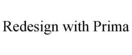REDESIGN WITH PRIMA trademark