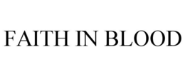 FAITH IN BLOOD trademark