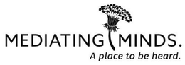 MEDIATING MINDS. A PLACE TO BE HEARD. trademark