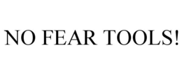NO FEAR TOOLS! trademark