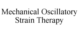 MECHANICAL OSCILLATORY STRAIN THERAPY trademark