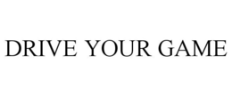 DRIVE YOUR GAME trademark