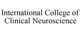 INTERNATIONAL COLLEGE OF CLINICAL NEUROSCIENCE trademark
