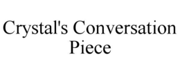 CRYSTAL'S CONVERSATION PIECE trademark