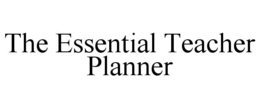 THE ESSENTIAL TEACHER PLANNER trademark