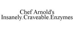 CHEF ARNOLD'S INSANELY.CRAVEABLE.ENZYMES trademark