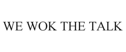 WE WOK THE TALK trademark