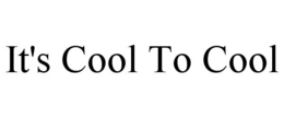 IT'S COOL TO COOL trademark