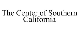 THE CENTER OF SOUTHERN CALIFORNIA trademark