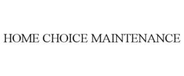 HOME CHOICE MAINTENANCE trademark