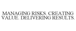 MANAGING RISKS. CREATING VALUE. DELIVERING RESULTS. trademark