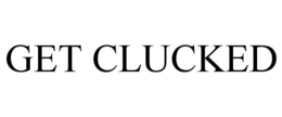 GET CLUCKED trademark