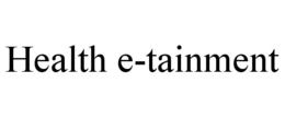 HEALTH E-TAINMENT trademark