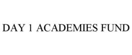 DAY 1 ACADEMIES FUND trademark