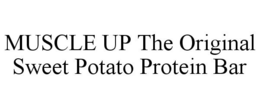 MUSCLE UP THE ORIGINAL SWEET POTATO PROTEIN BAR trademark