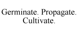 GERMINATE. PROPAGATE. CULTIVATE. trademark