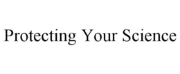 PROTECTING YOUR SCIENCE trademark