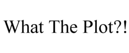 WHAT THE PLOT?! trademark