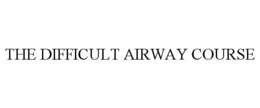 THE DIFFICULT AIRWAY COURSE trademark