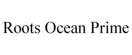 ROOTS OCEAN PRIME trademark