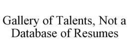 GALLERY OF TALENTS, NOT A DATABASE OF RESUMES trademark