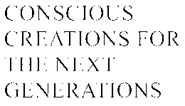 CONSCIOUS CREATIONS FOR THE NEXT GENERATIONS trademark