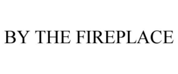 BY THE FIREPLACE trademark