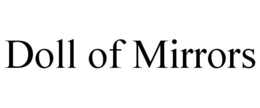 DOLL OF MIRRORS trademark