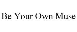 BE YOUR OWN MUSE trademark