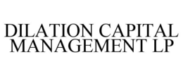 DILATION CAPITAL MANAGEMENT LP trademark