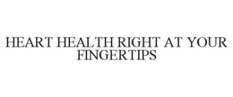 HEART HEALTH RIGHT AT YOUR FINGERTIPS trademark