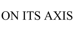 ON ITS AXIS trademark