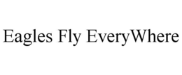 EAGLES FLY EVERYWHERE trademark