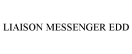 LIAISON MESSENGER EDD trademark
