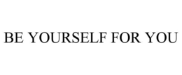 BE YOURSELF FOR YOU trademark