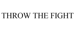 THROW THE FIGHT trademark