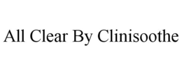 ALL CLEAR BY CLINISOOTHE trademark
