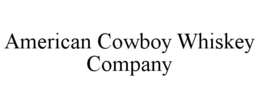 AMERICAN COWBOY WHISKEY COMPANY trademark