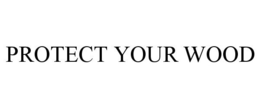 PROTECT YOUR WOOD trademark