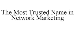 THE MOST TRUSTED NAME IN NETWORK MARKETING trademark
