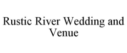 RUSTIC RIVER WEDDING AND VENUE trademark