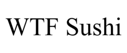 WTF SUSHI trademark