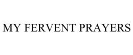 MY FERVENT PRAYERS trademark